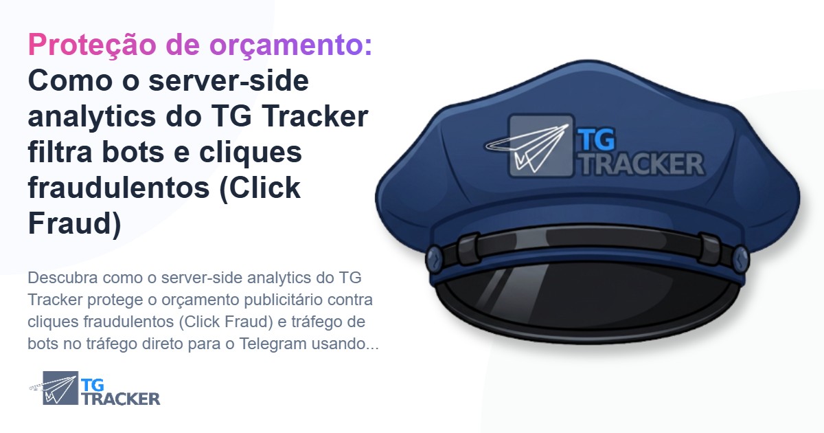 Proteção de orçamento: Como o server-side analytics do TG Tracker filtra bots e cliques fraudulentos (Click Fraud)